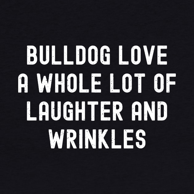 Bulldog Love A Whole Lot of Laughter and Wrinkles by trendynoize